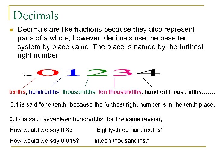 Decimals n Decimals are like fractions because they also represent parts of a whole,