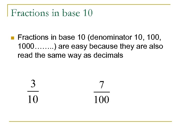 Fractions in base 10 n Fractions in base 10 (denominator 10, 1000……. . )