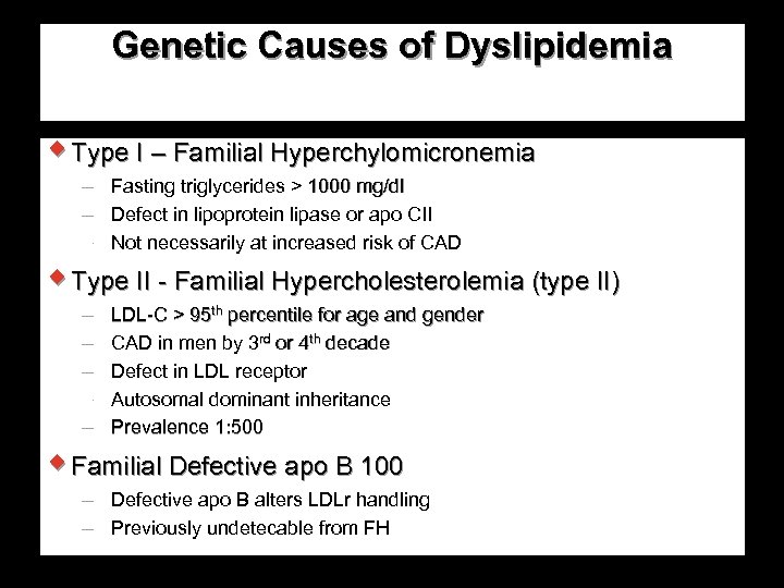 Genetic Causes of Dyslipidemia w Type I – Familial Hyperchylomicronemia Fasting triglycerides > 1000