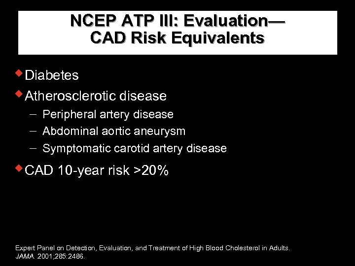 NCEP ATP III: Evaluation— CAD Risk Equivalents w. Diabetes w. Atherosclerotic disease Peripheral artery