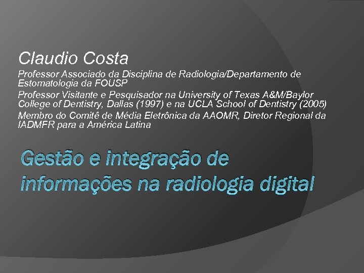 Claudio Costa Professor Associado da Disciplina de Radiologia/Departamento de Estomatologia da FOUSP Professor Visitante