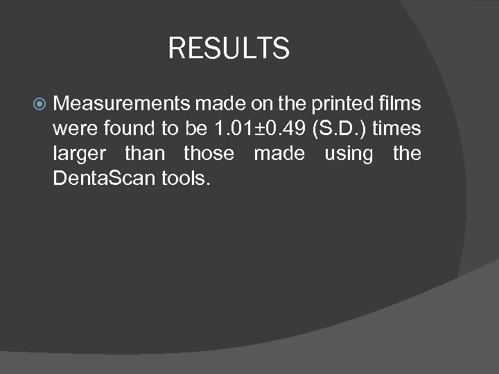 RESULTS Measurements made on the printed films were found to be 1. 01± 0.