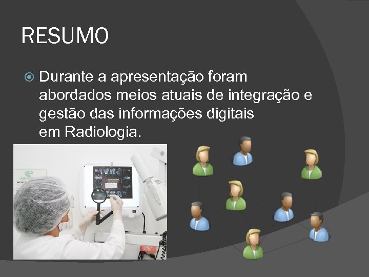 RESUMO Durante a apresentação foram abordados meios atuais de integração e gestão das informações