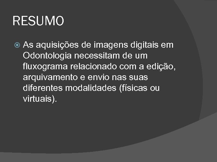 RESUMO As aquisições de imagens digitais em Odontologia necessitam de um fluxograma relacionado com
