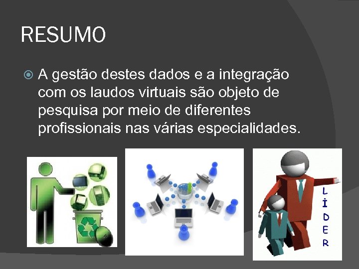 RESUMO A gestão destes dados e a integração com os laudos virtuais são objeto