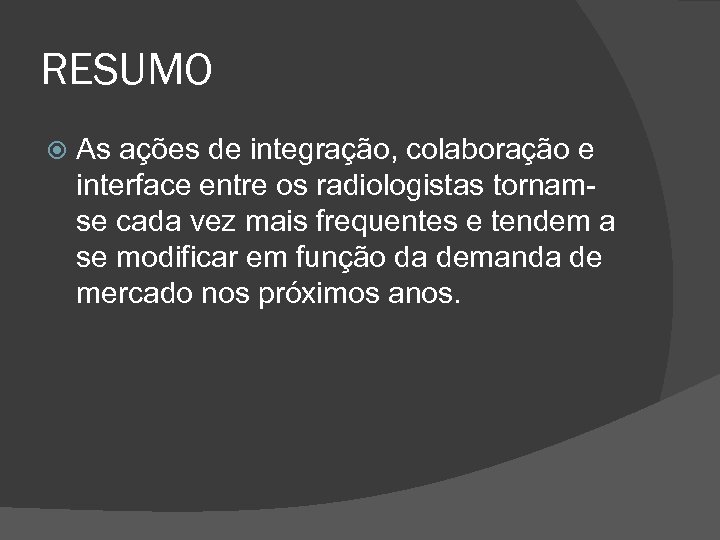 RESUMO As ações de integração, colaboração e interface entre os radiologistas tornamse cada vez