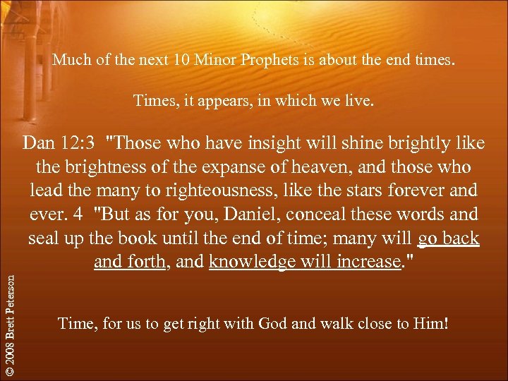 Much of the next 10 Minor Prophets is about the end times. Times, it