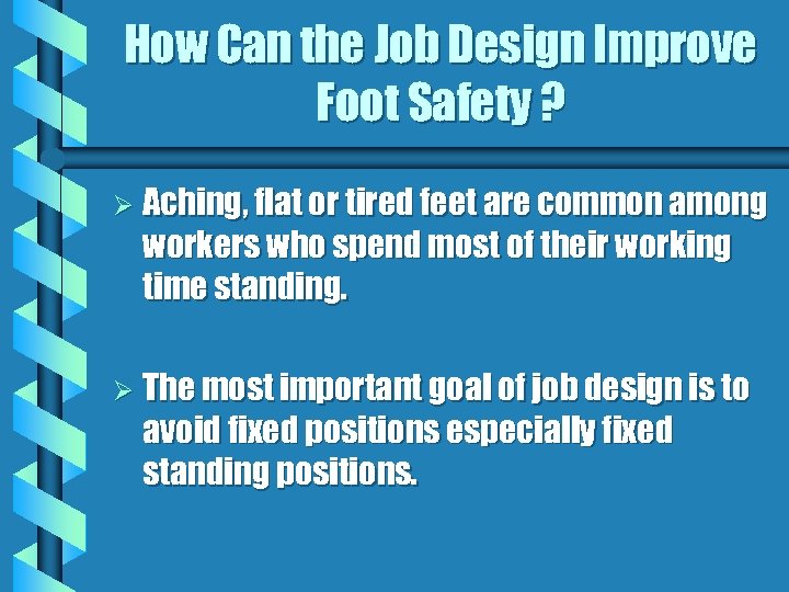 How Can the Job Design Improve Foot Safety ? Ø Aching, flat or tired