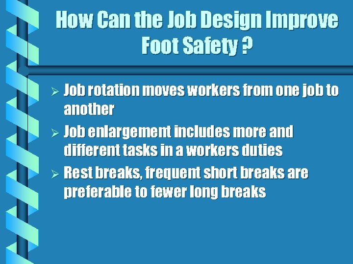 How Can the Job Design Improve Foot Safety ? Ø Job rotation moves workers