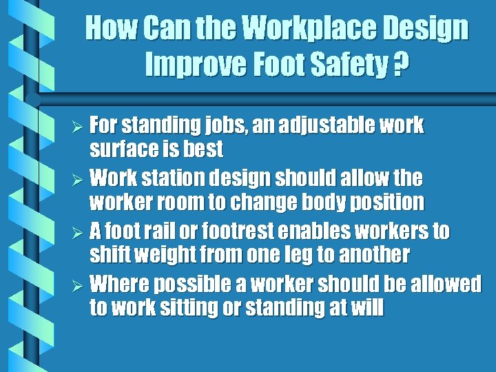 How Can the Workplace Design Improve Foot Safety ? Ø For standing jobs, an