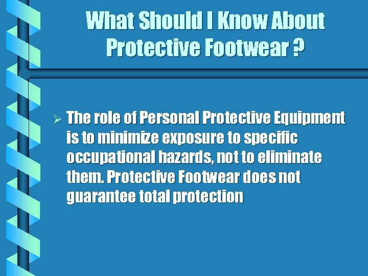 What Should I Know About Protective Footwear ? Ø The role of Personal Protective