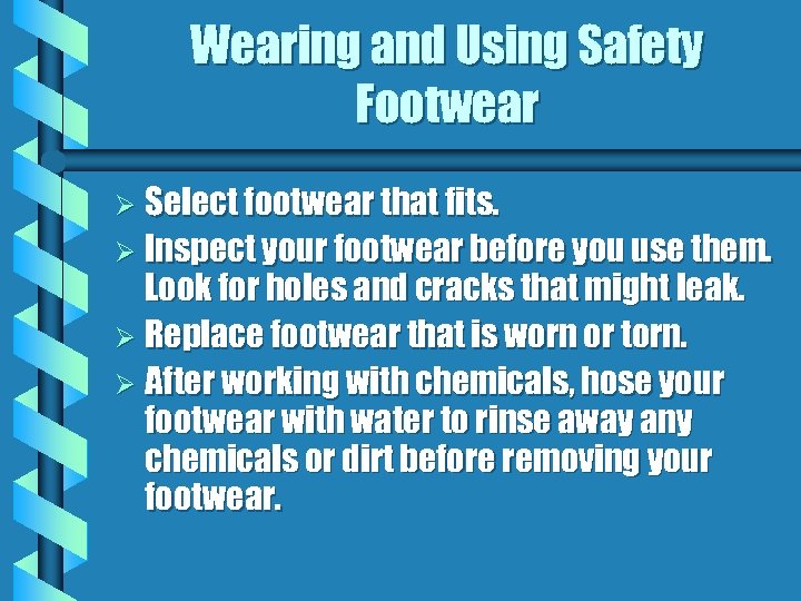 Wearing and Using Safety Footwear Ø Select footwear that fits. Ø Inspect your footwear