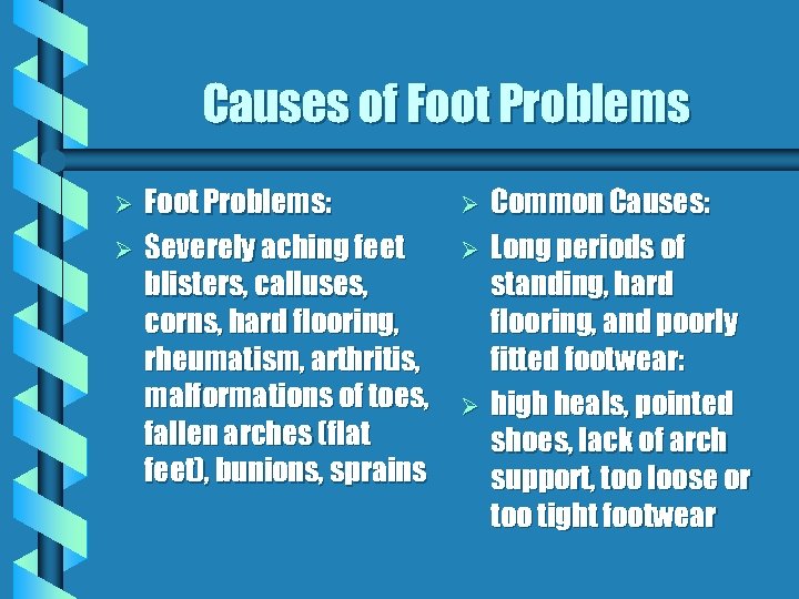 Causes of Foot Problems Ø Ø Foot Problems: Severely aching feet blisters, calluses, corns,