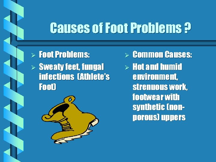 Causes of Foot Problems ? Ø Ø Foot Problems: Sweaty feet, fungal infections (Athlete’s