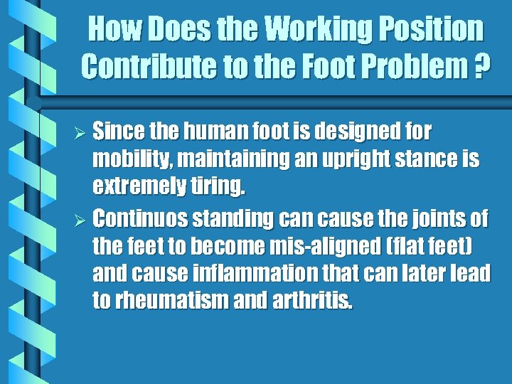 How Does the Working Position Contribute to the Foot Problem ? Ø Since the