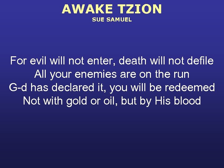 AWAKE TZION SUE SAMUEL For evil will not enter, death will not defile All