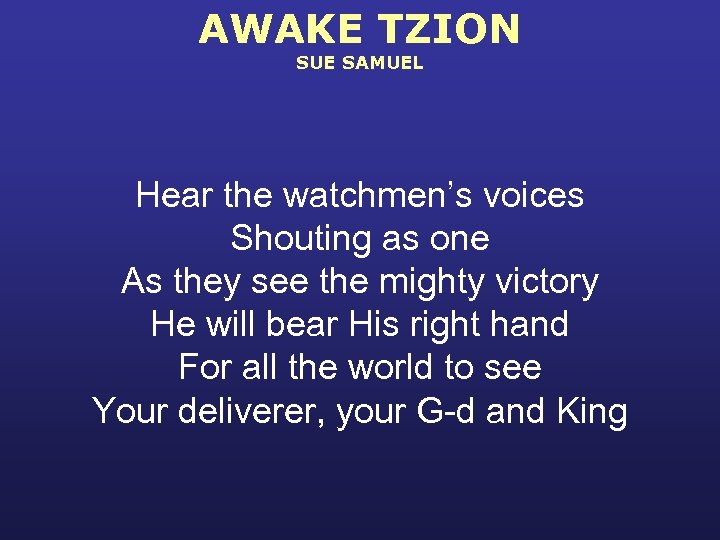 AWAKE TZION SUE SAMUEL Hear the watchmen’s voices Shouting as one As they see