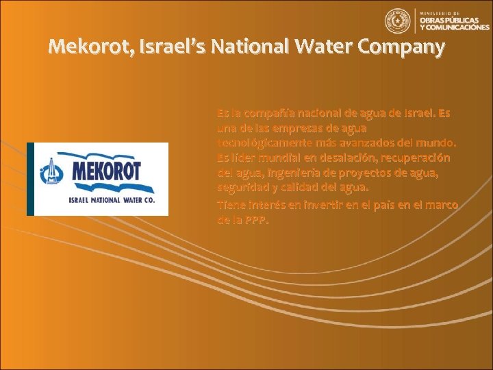 Mekorot, Israel’s National Water Company Es la compañía nacional de agua de Israel. Es