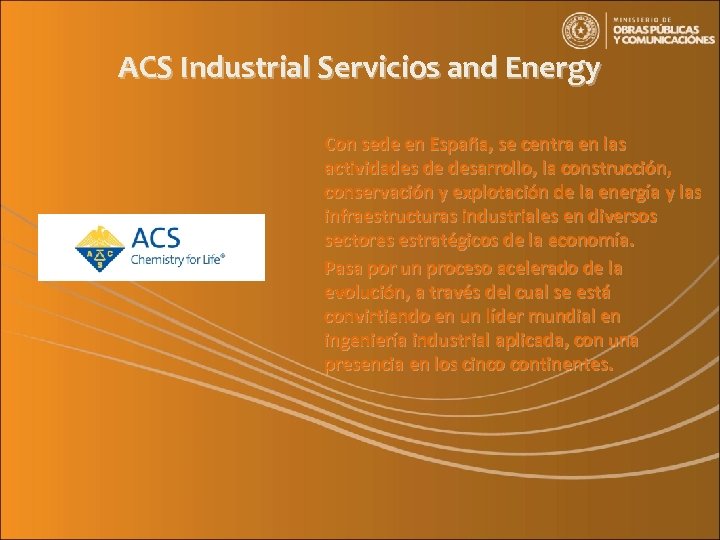 ACS Industrial Servicios and Energy Con sede en España, se centra en las actividades