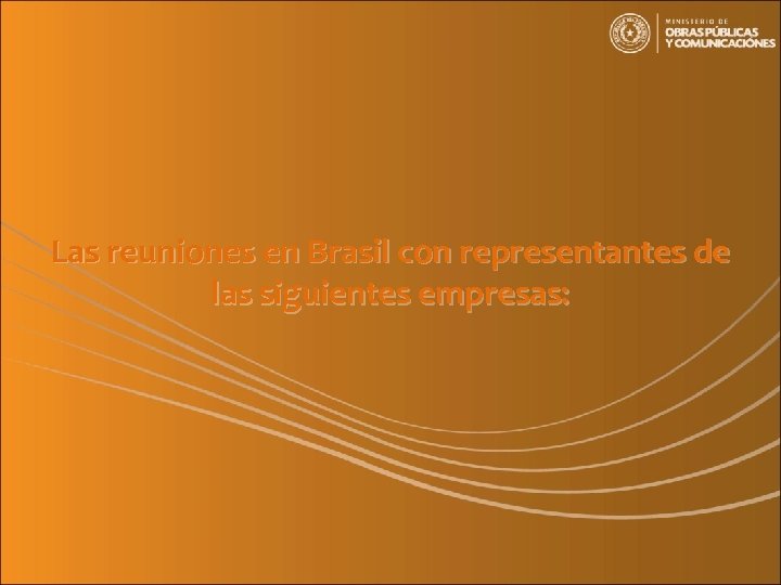 Las reuniones en Brasil con representantes de las siguientes empresas: 
