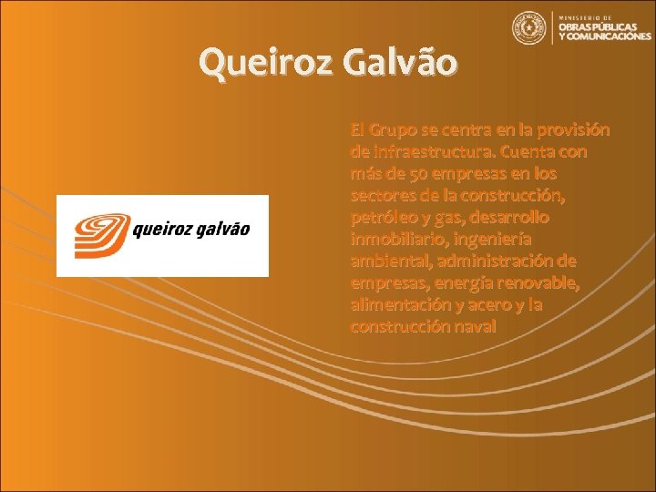Queiroz Galvão El Grupo se centra en la provisión de infraestructura. Cuenta con más