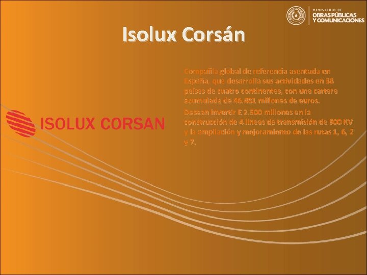 Isolux Corsán Compañía global de referencia asentada en España, que desarrolla sus actividades en