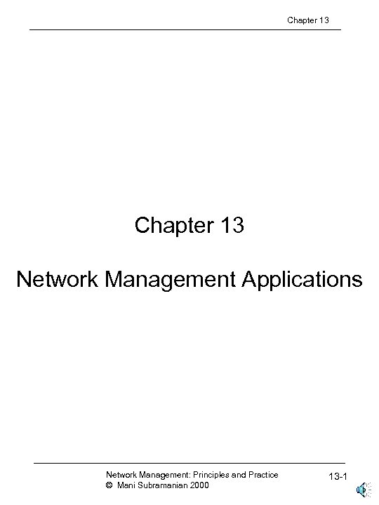 Chapter 13 Network Management Applications Network Management: Principles and Practice © Mani Subramanian 2000
