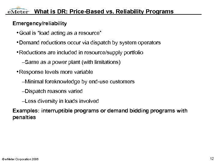 What is DR: Price-Based vs. Reliability Programs Emergency/reliability • Goal is “load acting as