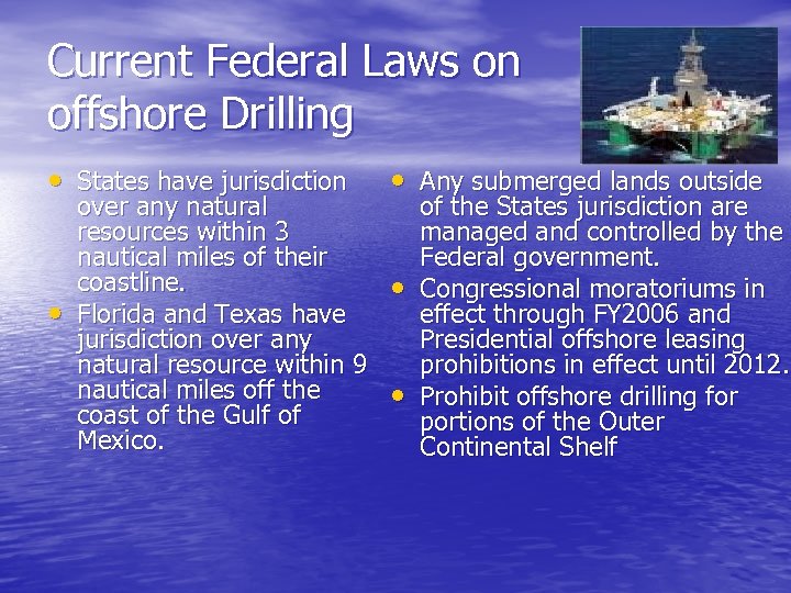 Current Federal Laws on offshore Drilling • States have jurisdiction • over any natural