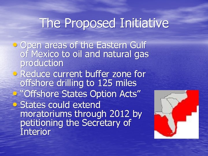 The Proposed Initiative • Open areas of the Eastern Gulf of Mexico to oil