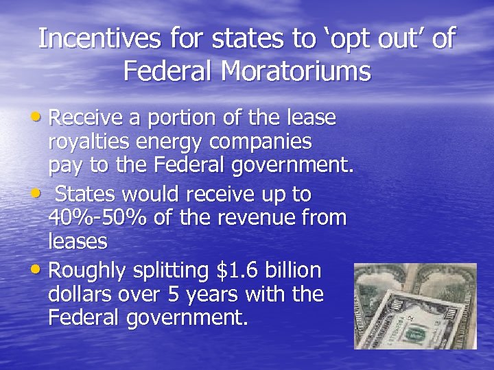 Incentives for states to ‘opt out’ of Federal Moratoriums • Receive a portion of