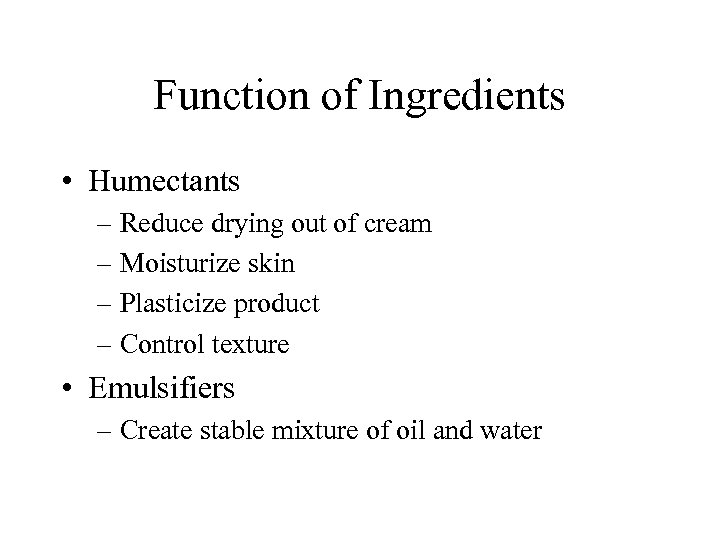 Function of Ingredients • Humectants – Reduce drying out of cream – Moisturize skin