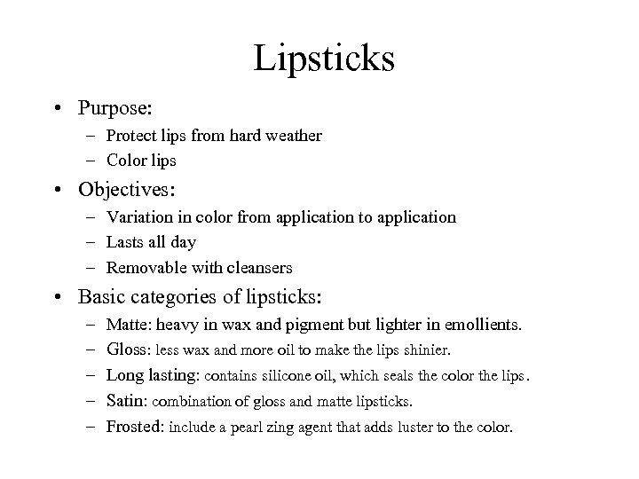Lipsticks • Purpose: – Protect lips from hard weather – Color lips • Objectives: