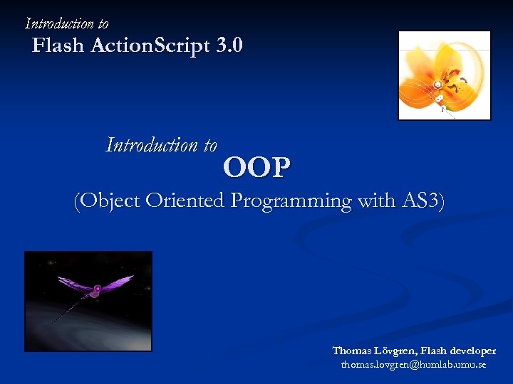 Introduction to Flash Action. Script 3. 0 Introduction to OOP (Object Oriented Programming with