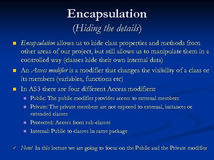 Encapsulation (Hiding the details) n n n Encapsulation allows us to hide class properties
