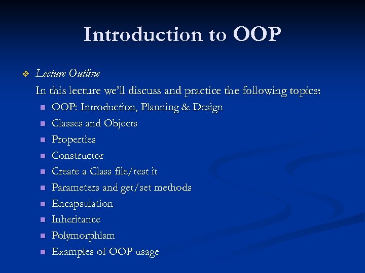 Introduction to OOP v Lecture Outline In this lecture we’ll discuss and practice the