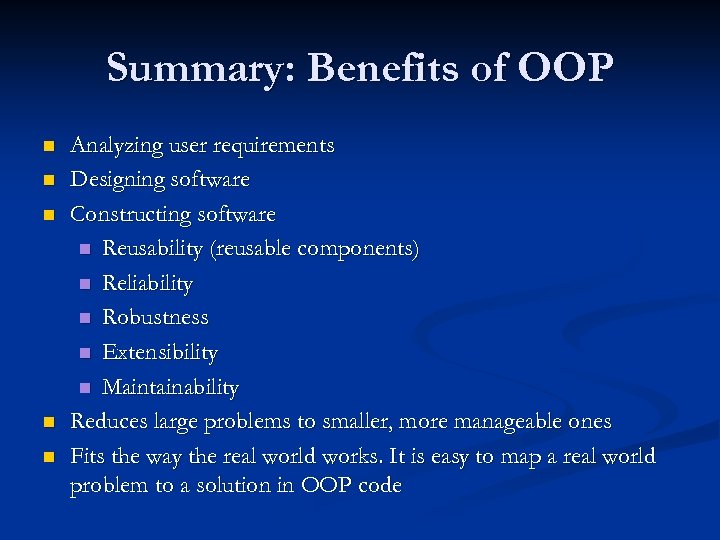 Summary: Benefits of OOP n n n Analyzing user requirements Designing software Constructing software