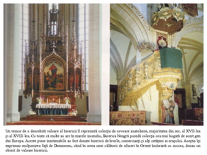 Un tezaur de o deosebită valoare al bisericii îl reprezintă colecția de covoare anatoliene,