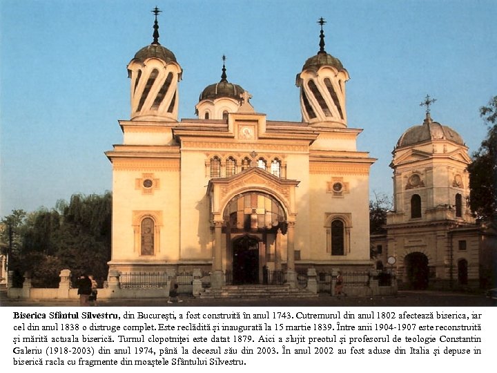 Biserica Sfântul Silvestru, din Bucureşti, a fost construită în anul 1743. Cutremurul din anul