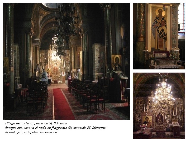 stânga sus: interior, Biserica Sf. Silvestru; dreapta sus: icoana și racla cu fragmente din
