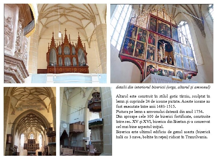 detalii din interiorul bisericii (orga, altarul și amvonul) Altarul este construit în stilul gotic
