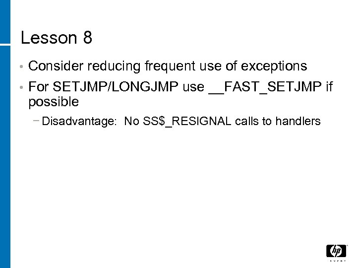 Lesson 8 • Consider reducing frequent use of exceptions • For SETJMP/LONGJMP use __FAST_SETJMP
