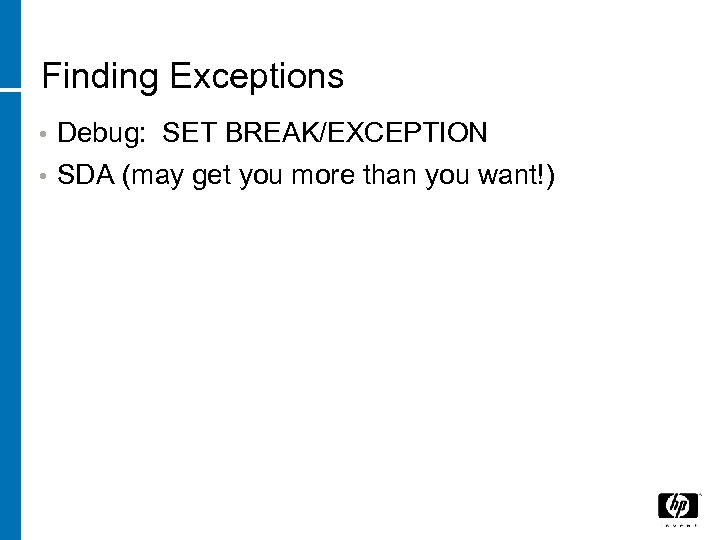 Finding Exceptions • Debug: SET BREAK/EXCEPTION • SDA (may get you more than you