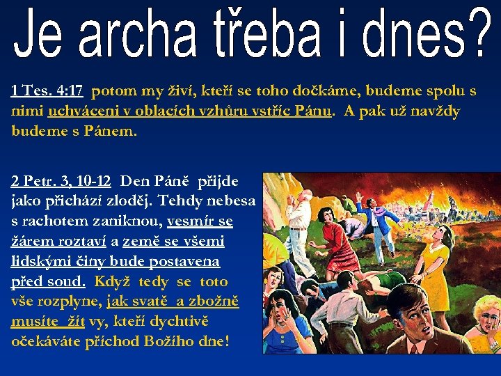 1 Tes. 4: 17 potom my živí, kteří se toho dočkáme, budeme spolu s