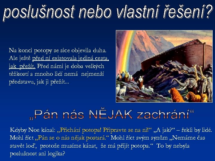 Na konci potopy se sice objevila duha. Ale ještě před ní existovala jediná cesta,