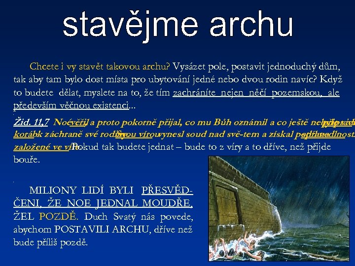 Chcete i vy stavět takovou archu? Vysázet pole, postavit jednoduchý dům, tak aby tam