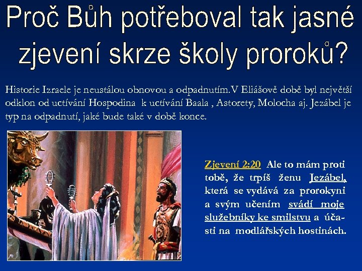 Historie Izraele je neustálou obnovou a odpadnutím. V Eliášově době byl největší odklon od