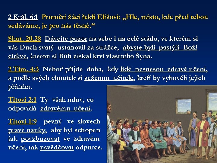 2 Král. 6: 1 Proročtí žáci řekli Elíšovi: „Hle, místo, kde před tebou sedáváme,