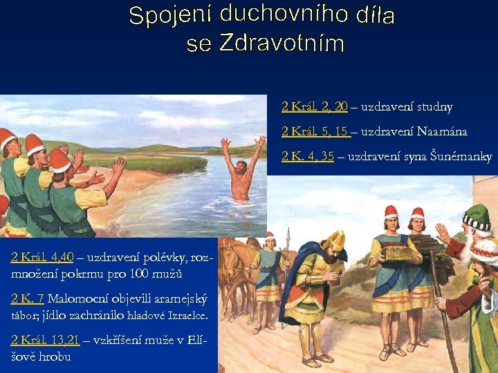 2 Král. 2, 20 – uzdravení studny. 2 Král. 5, 15 – uzdravení Naamána