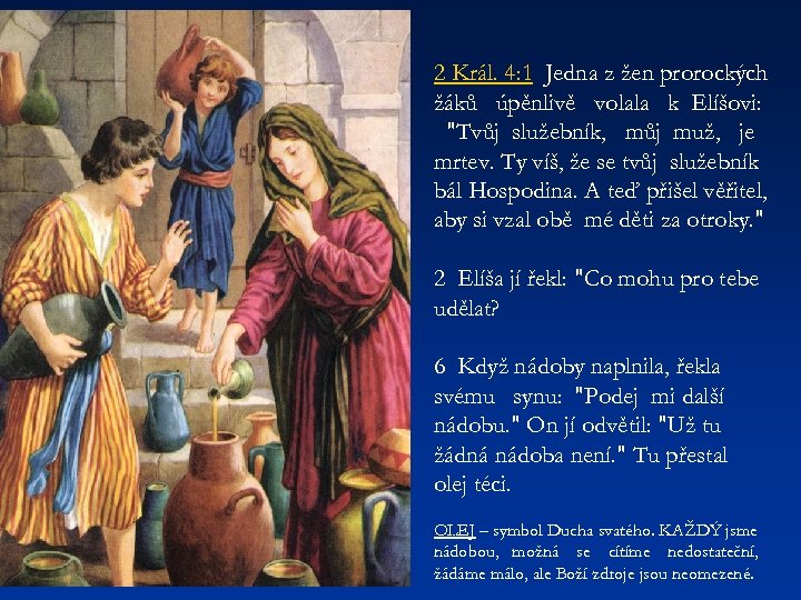 2 Král. 4: 1 Jedna z žen prorockých žáků úpěnlivě volala k Elíšovi: 